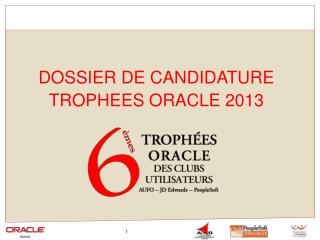 DOSSIER DE CANDIDATURE TROPHEES ORACLE 2013