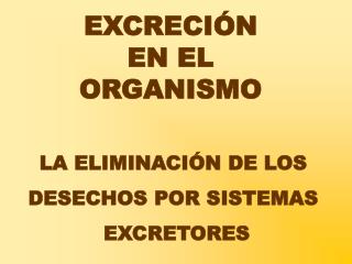 EXCRECIÓN EN EL ORGANISMO