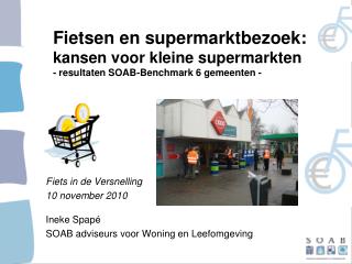 Fiets in de Versnelling 10 november 2010 Ineke Spapé SOAB adviseurs voor Woning en Leefomgeving