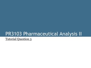 PR3103 Pharmaceutical Analysis II