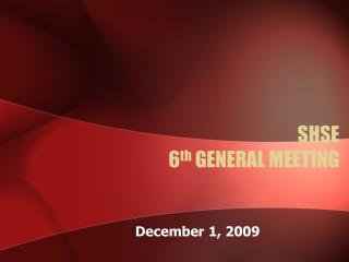 SHSE 6 th GENERAL MEETING