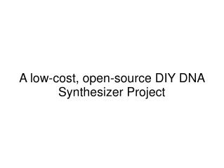 A low-cost, open-source DIY DNA Synthesizer Project