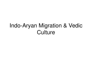 Indo-Aryan Migration &amp; Vedic Culture