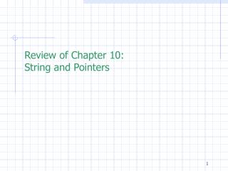 Review of Chapter 10: String and Pointers