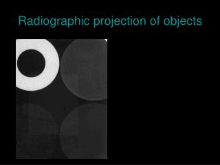 Radiographic projection of objects