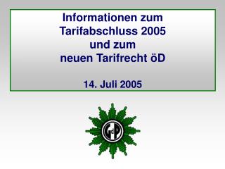Informationen zum Tarifabschluss 2005 und zum neuen Tarifrecht öD 14. Juli 2005