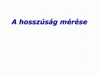 A hosszúság mérése