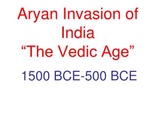 Aryan Invasion of India “The Vedic Age”