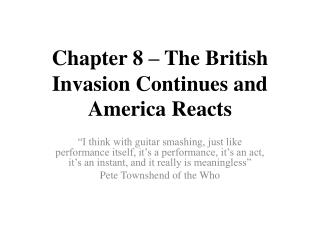 Chapter 8 – The British Invasion Continues and America Reacts