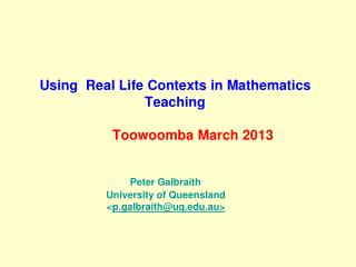 Using Real Life Contexts in Mathematics Teaching Toowoomba March 2013