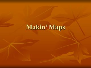 Makin’ Maps