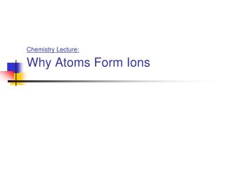 Chemistry Lecture: Why Atoms Form Ions