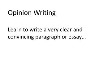 Opinion Writing Learn to write a very clear and convincing paragraph or essay…