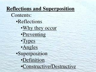 Reflections and Superposition Contents: Reflections Why they occur Preventing Types Angles