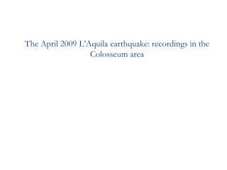 The April 2009 L ’ Aquila earthquake: recordings in the Colosseum area