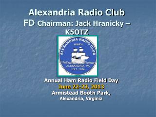 Alexandria Radio Club FD Chairman: Jack Hranicky – K5OTZ