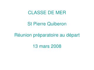 CLASSE DE MER St Pierre Quiberon Réunion préparatoire au départ 13 mars 2008