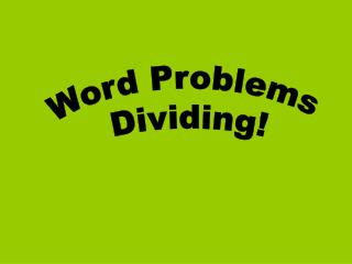 Word Problems Dividing!