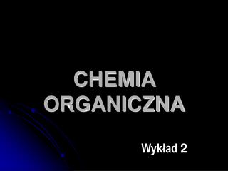 CHEMIA ORGANICZNA