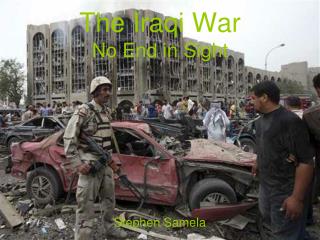 The Iraqi War No End in Sight