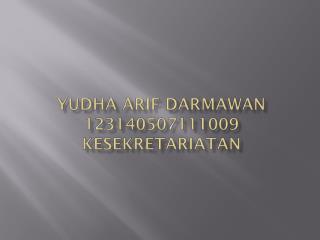 Yudha Arif Darmawan 123140507111009 Kesekretariatan