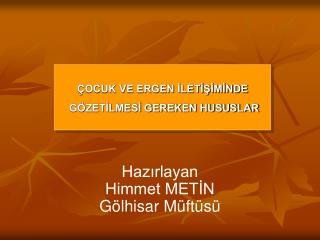 ÇOCUK VE ERGEN İLETİŞİMİNDE GÖZETİLMESİ GEREKEN HUSUSLAR