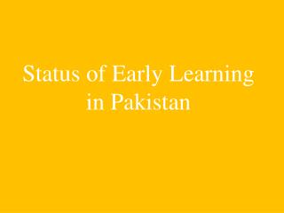 Status of Early Learning in Pakistan