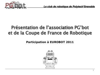 Présentation de l’association PG’bot et de la Coupe de France de Robotique