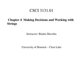 CSCI 3131.01 Chapter 4 Making Decisions and Working with Strings Instructor: Bindra Shrestha