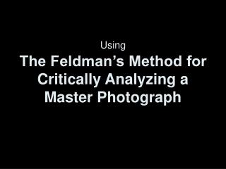 Using The Feldman’s Method for Critically Analyzing a Master Photograph