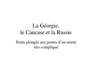 La Géorgie, le Caucase et la Russie