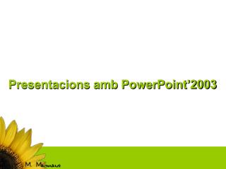 Presentacions amb PowerPoint’2003