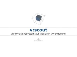 v:scout Informationssystem zur visuellen Orientierung arTec 08.09.2006 Berlin