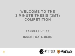 welcome to the 3 minute thesis (3MT) competition Faculty of XX Insert date here