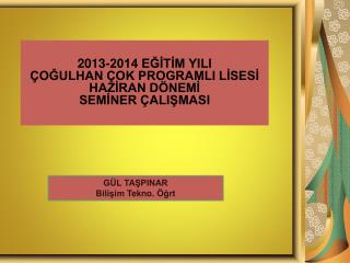 2013-2014 EĞİTİM YILI ÇOĞULHAN ÇOK PROGRAMLI LİSESİ HAZİRAN DÖNEMİ SEMİNER ÇALIŞMASI