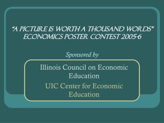 “A Picture is Worth a Thousand Words” Economics Poster Contest 2005-6 Sponsored by