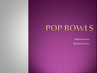 Pop Bowls