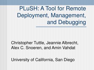 PLuSH: A Tool for Remote Deployment, Management, and Debugging