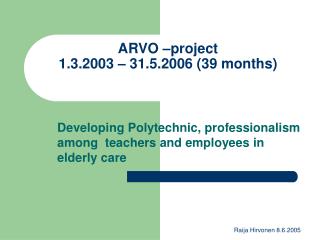 ARVO –project 1.3.2003 – 31.5.2006 (39 months)