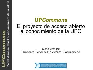UP Commons El proyecto de acceso abierto al conocimiento de la UPC Didac.Martínez