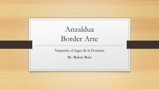 Anzaldua Border Arte