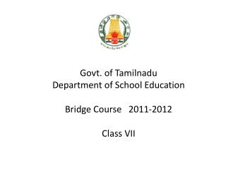 Govt. of Tamilnadu Department of School Education Bridge Course 2011-2012 Class VII