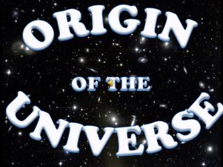 ORIGIN OF THE UNIVERSE