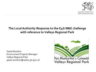 The Local Authority Response to the E4G M&amp;E challenge with reference to Valleys Regional Park