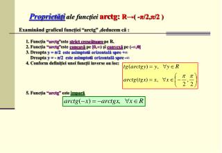 Proprietăţi ale funcţiei arc tg: R → ( - π /2, π /2 )