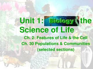 Unit 1: the Science of Life Ch. 2: Features of Life &amp; the Cell