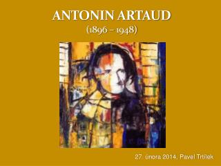 ANTONIN ARTAUD (1896 – 1948)
