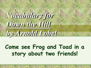 Vocabulary for Down the Hill by Arnold Lobel