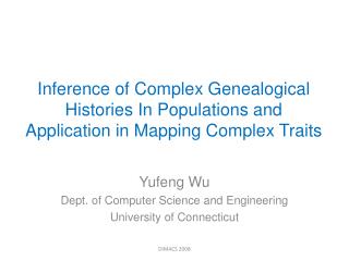 Yufeng Wu Dept. of Computer Science and Engineering University of Connecticut