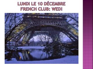 lundi le 10 dÉcembre FRENCH CLUB: Wed!
